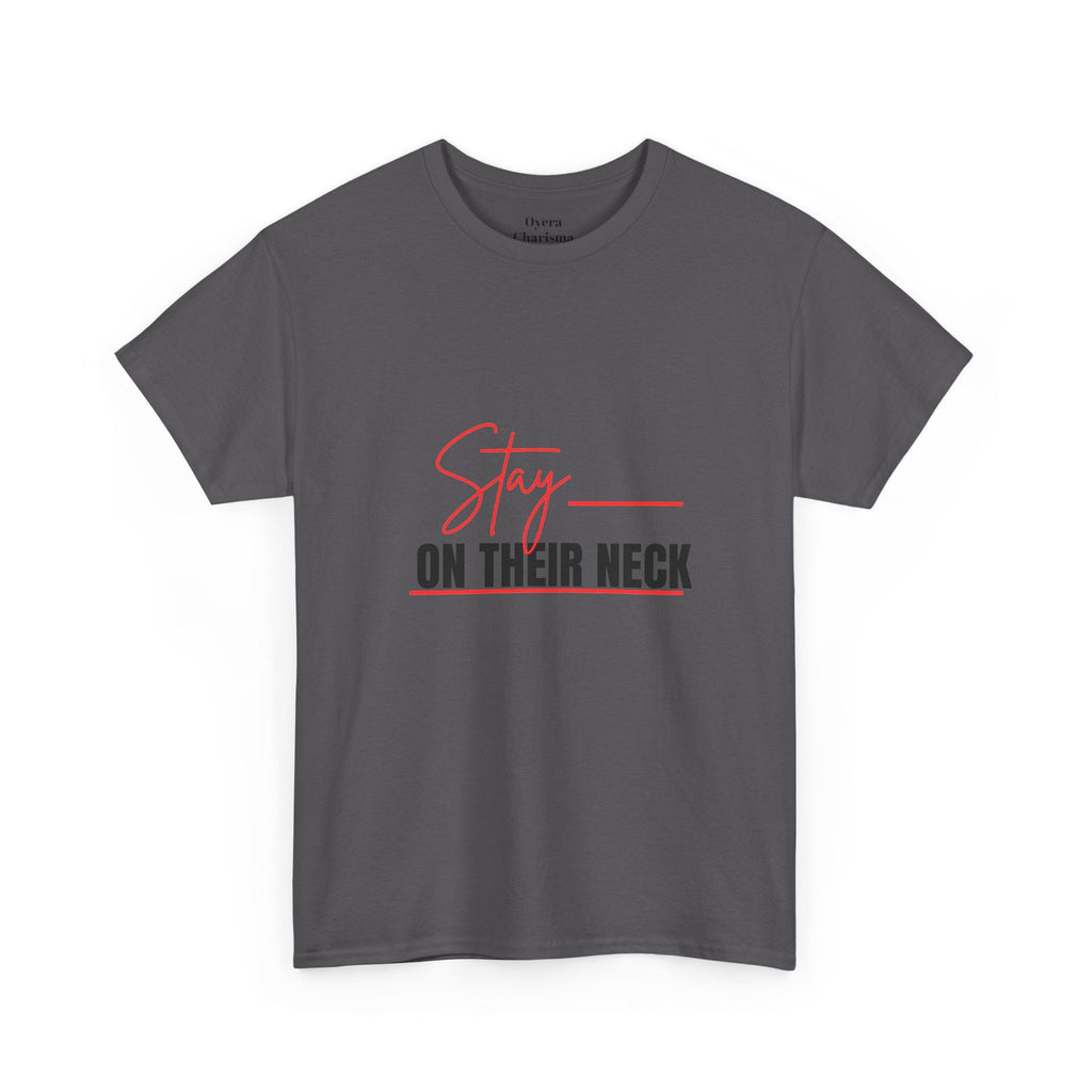 “Stay on Their Neck” Graphic Tee