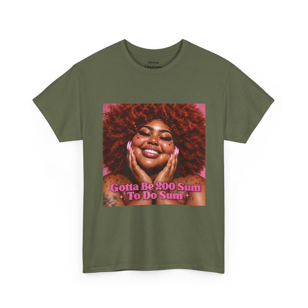“Gotta Be 200 Sum To Do Sum”Graphic Tee