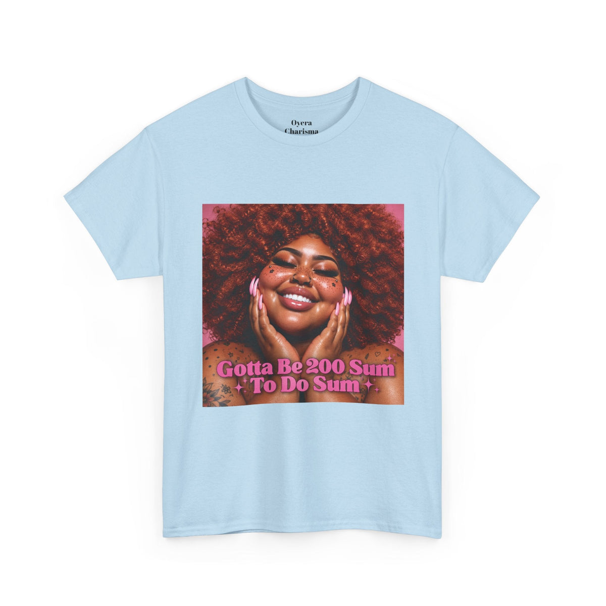 “Gotta Be 200 Sum To Do Sum”Graphic Tee
