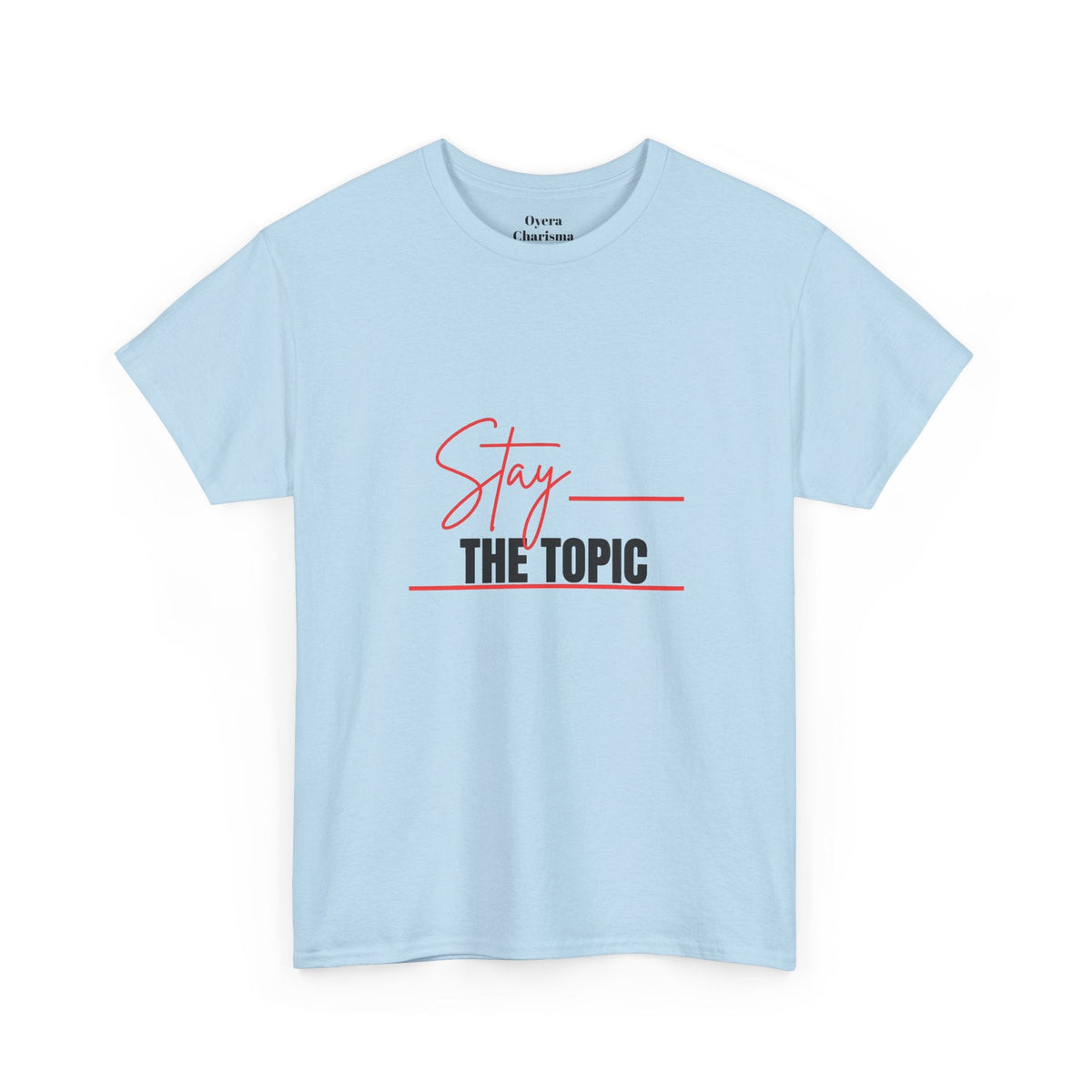 “Stay the Topic” Graphic Tee