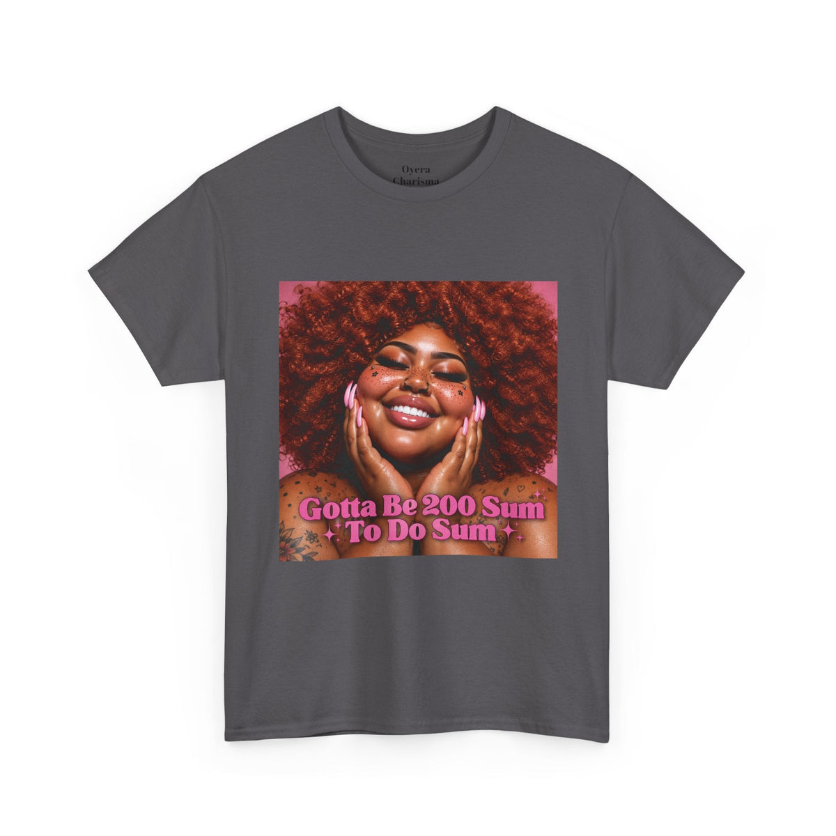 “Gotta Be 200 Sum To Do Sum”Graphic Tee
